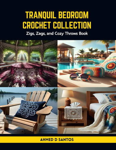 Tranquil Bedroom Crochet Collection: Zigs, Zags, and Cozy Throws Book