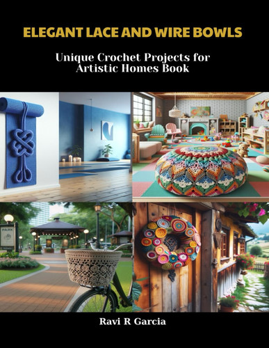Elegant Lace and Wire Bowls: Unique Crochet Projects for Artistic Homes Book