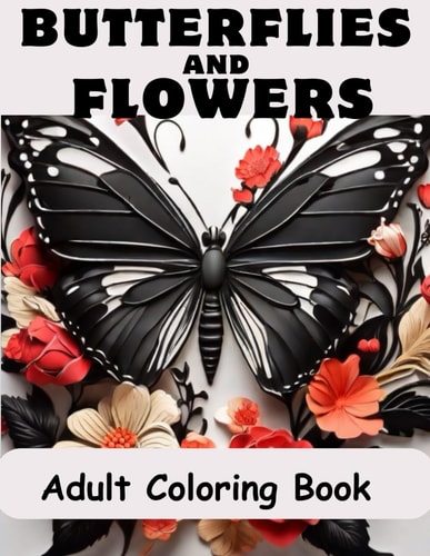 Butterflies And Flowers Adult Coloring Book: "Embrace Nature's Beauty: A Serene Journey of Butterflies and Flowers – A Coloring Book for Women"