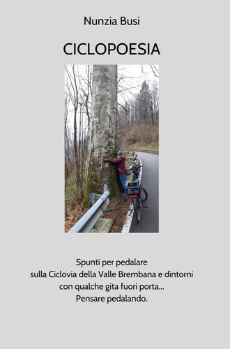 CICLOPOESIA: Spunti per pedalare sulla Ciclovia della Valle Brembana e dintorni con qualche gita fuori porta... Pensare pedalando. (Italian Edition)