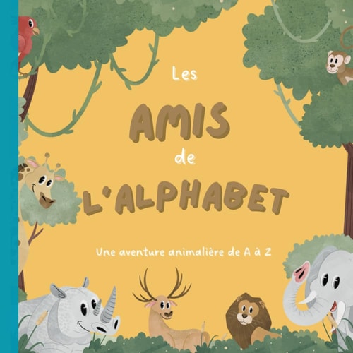 Les Amis de l’Alphabet : Une Aventure Animalière de A à Z: Livre de coloriage et de jeux éducatifs pour apprendre l’alphabet | 52 pages de coloriage ... | 8,5 x 8,5 pouces (French Edition)