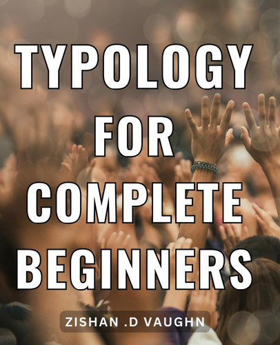 Typology For Complete Beginners: Discover the Power of Personality Types and Enhance Your Relationships - A Comprehensive Guide for Beginners and Gift Recipients Alike.