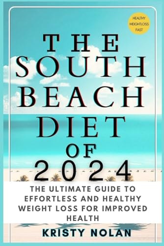 The South Beach Diet of 2024: The Ultimate Guide to Effortless and Healthy Weight Loss For Improved Health