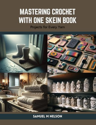 Mastering Crochet with One Skein Book: Projects for Every Yarn