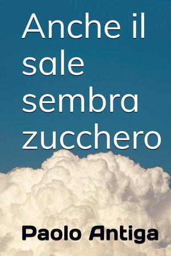Anche il sale sembra zucchero (Italian Edition)