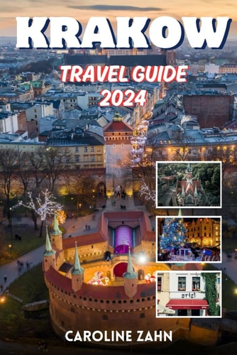 KRAKOW TRAVEL GUIDE 2024: Uncover the Rich History and Vibrant Culture of Poland's Jewel