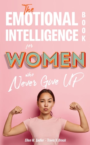The Emotional Intelligence book for Women who Never Give UP: Master your Psychology. How to free yourself from Anxiety, Stop Overthinking and Master ... Inner Work on Emotions (Italian Edition)