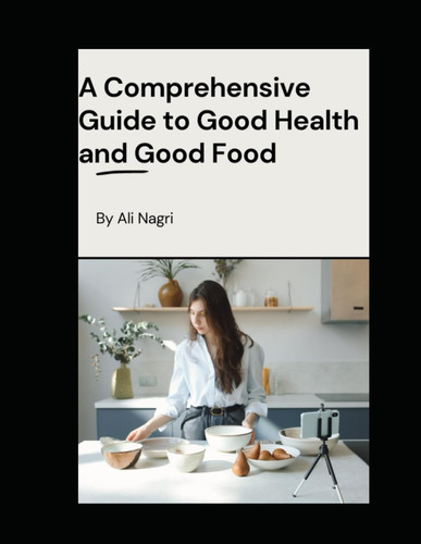 A Comprehensive Guide to Good Health and Good Food"