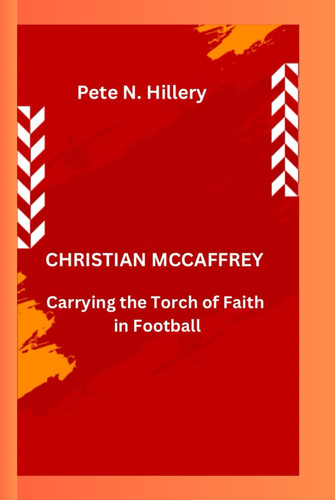 CHRISTIAN MCCAFFREY: Carrying the Torch of Faith in Football