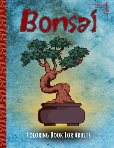 Bonsai Coloring Book For Adults: For The Bonsai Enthusiast Relaxing Stress Release While You Color