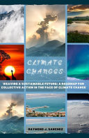 Climate Change Weaving a Sustainable Future: A Roadmap to Collective Action in the Face of Climate Change
