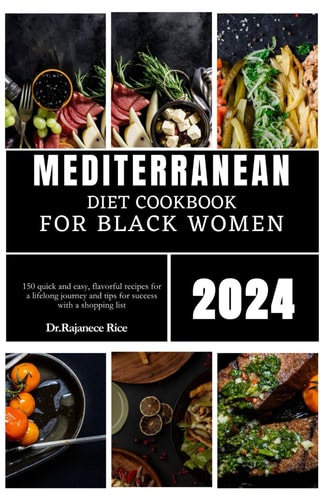 mediterranean diet cookbook for black women 2024: 150 quick and easy, flavorful recipes for a lifelong journey and tips for success with a shopping list
