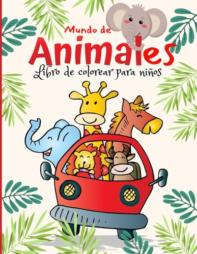 LIBRO PARA COLOREAR NIÑOS: MUNDO DE ANIMALES LIBRO PARA COLOREAR DE NIÑOS (Spanish Edition)