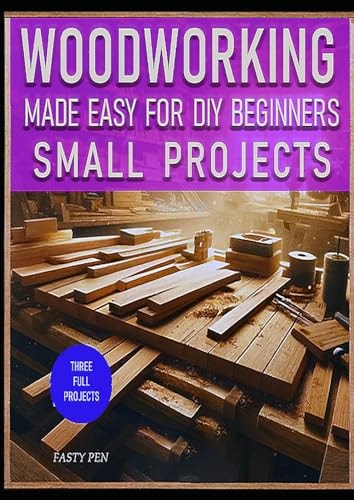 Woodworking Made Easy for DIY Beginners Small Projects: The fascinating world of wood in "Do it yourself". From the first steps to the craftsman who improves day by day.