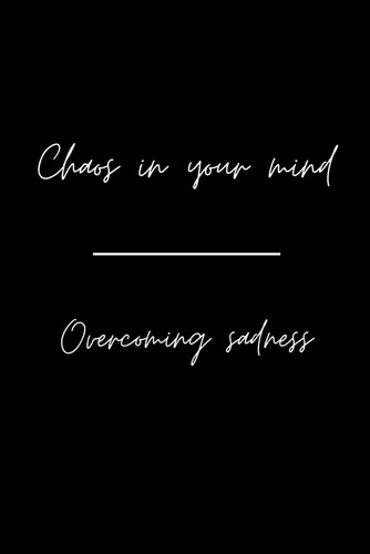 Chaos in your mind - Overcoming sadness (German Edition)