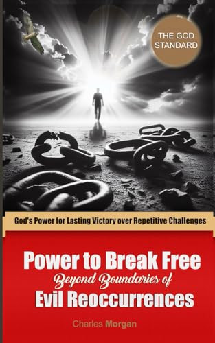 Power to Break Free Beyond Boundaries of Evil Reoccurrences God's Power for Lasting Victory Over Repetitive Challenges