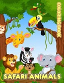 Safari Animals Coloring Book A Collection Of Amazing Pictures Can Help You Relax, Boost Your Mood And Have More Fun For Safari Animals Lovers