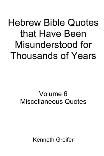 Hebrew Bible Quotes that Have Been Misunderstood for Thousands of Years, Volume 6: Miscellaneous Quotes