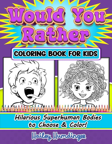 Would You Rather Coloring Book for Kids - Hilarious Superhuman Bodies: Themed Challenging Choices Questions to Color (Would You Rather Coloring Books)