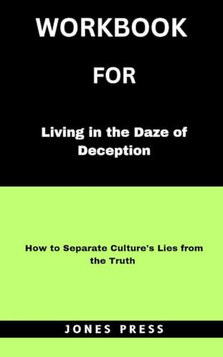 Workbook For Living in the Daze of Deception by jack hibbs: How to Separate Culture’s Lies from the Truth (A practical guide)