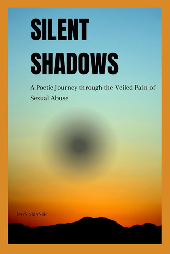 SILENT SHADOWS A Poetic Journey Through the Veiled Pain of Sexual Abuse