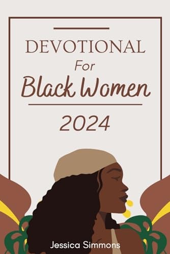 Devotional for Black Women 2024: A 365 Days Daily Devotional for Embracing Faith and Illuminating the Path to Spiritual Growth in 2024