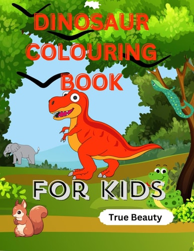 DINOSAUR COLOURING BOOK: FOR KIDS WITH DINO INSPIRATIONAL QUOTES, TODDLERS, BOYS AND GIRLS AGES 3-7