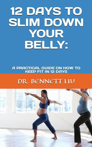12 DAYS TO SLIM DOWN YOUR BELLY:: A PRACTICAL GUIDE ON HOW TO KEEP FIT IN 12 DAYS