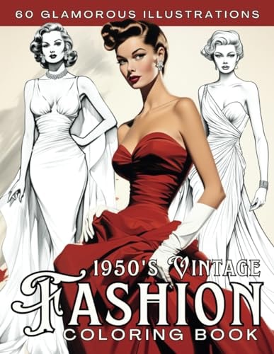 1950s Vintage Fashion Coloring Book for Adults: Elegant and Stylish Outfits with Beautiful and Glamorous Women Illustrations