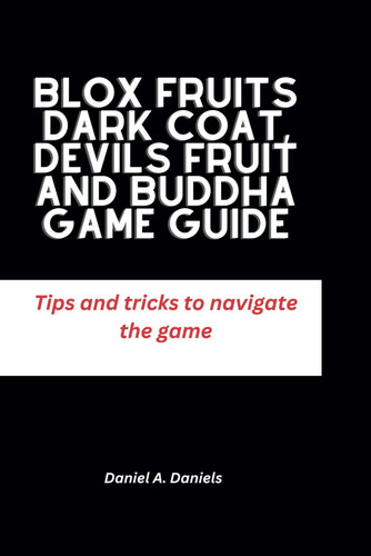 Blox Fruits Dark Coat, Devils Fruit and Buddha Game Guide Tips and Tricks to Navigate the Game
