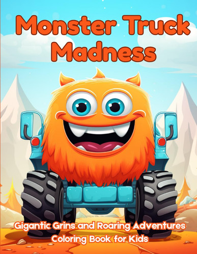 Monster Truck Madness: Gigantic Grins & Roaring Adventures Coloring Book: Simple and fun, quirky characters to color and enjoy