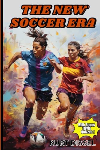 Soccer Books for Kids 8-12: The New Soccer Era: The Stories of 11 Amazing and Courageous Women