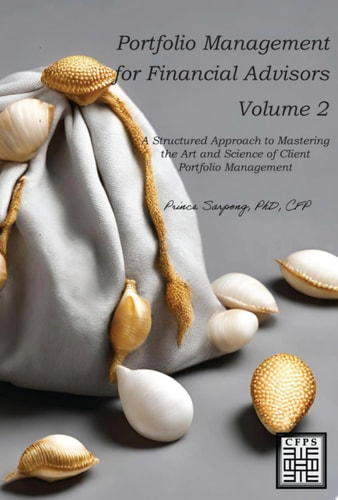 Portfolio Management for Financial Advisors A Structured Approach to Mastering the Art and Science of Client Portfolio Management