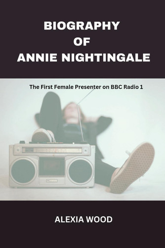 BIOGRAPHY OF ANNIE NIGHTINGALE: The First Female Presenter on BBC Radio 1