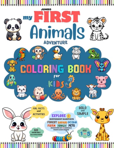 MY FIRST ANIMALS ADVENTURE COLORING BOOK: FOR KIDS AGE 1-5, EXPLORE AND LEARN ABOUT ANIMAL HABITATS, FOREST, SAFARI, FARM, PETS, OCEAN AND JUNGLE ... JUMBO EDITION, LARGE FORMAT 8.5'-11'