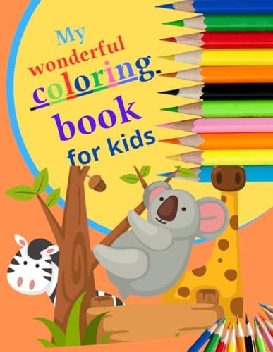 My wonderful coloring book for kids: 30 Easy And Fun Coloring Pages For Kids. 11*8.5 inche