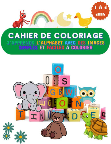 Cahier de coloriage pour enfants de 1 à 4 ans: Plus de 80 pages d'illustrations d'animaux, de fruits et d'objets divers pour apprendre l'alphabet (French Edition)