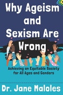 Why Ageism and Sexism Are Wrong Achieving an Equitable Society for All Ages and Genders