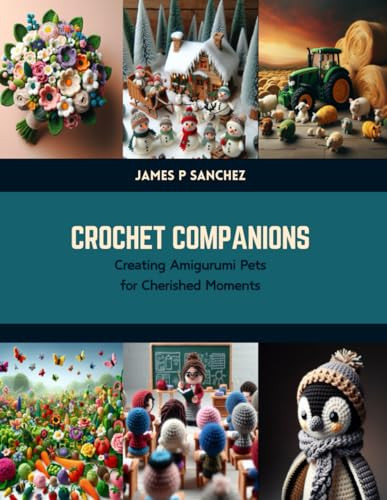 Crochet Companions Creating Amigurumi Pets for Cherished Moments