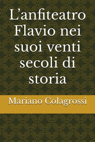 L’anfiteatro Flavio nei suoi venti secoli di storia (Italian Edition)
