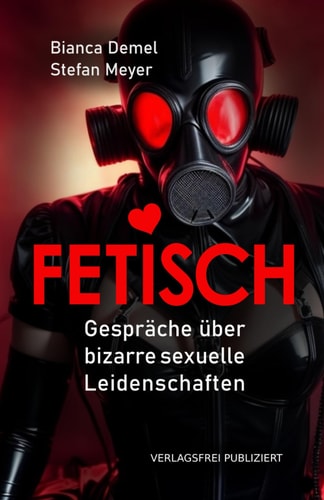 FETISCH: Gespräche über bizarre sexuelle Leidenschaften (German Edition)
