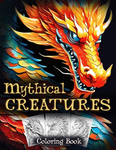 Mythical Creatures Coloring Book: Mythological Fantasy Critters for a Colorful Journey into Whimsical Land Illustrations for All Ages Fun & Relaxation