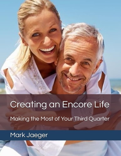 Creating an Encore Life Making the Most of Your Third Quarter