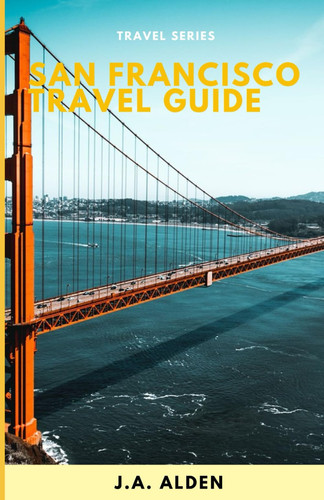 San Francisco Travel Guide: Discover All The Top Attractions, & Activities to Explore in San Francisco