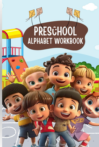 Preschool Alphabet Workbook For Kids: By using this workbook for children ages 4 to 8, children will build a solid foundation in letter recognition, ... for success in their early learning journey.