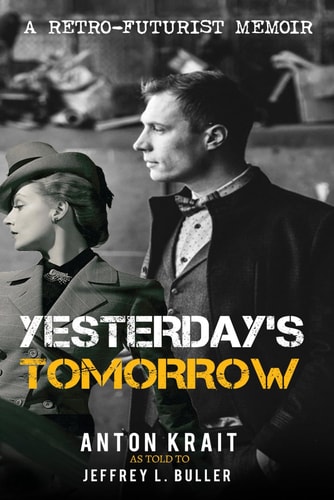 Yesterday's Tomorrow: A Retro-Futurist Memoir (The Secret Memoirs of Anton Krait)
