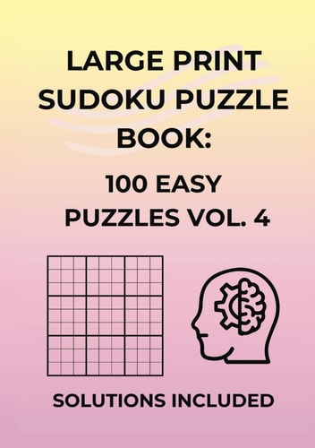 Large Print Sudoku Puzzle Book: 100 Easy Standard Sudoku Puzzles with Solutions Vol. 4