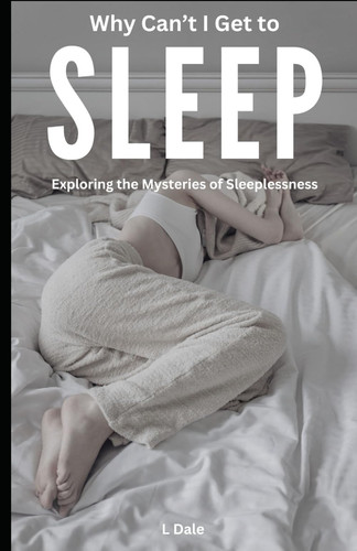 Why Can't I Get to Sleep: Exploring the Mysteries of Sleeplessness