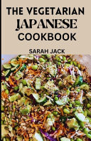 The Vegetarian Japanese Cookbook Savoring Tradition, Embracing Plant-Powered Delights
