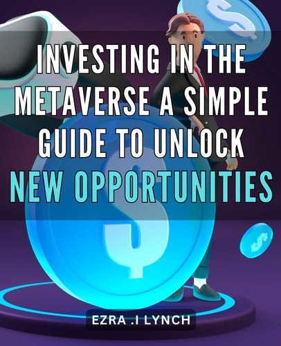 Investing in the Metaverse A Simple Guide to Unlock New Opportunities